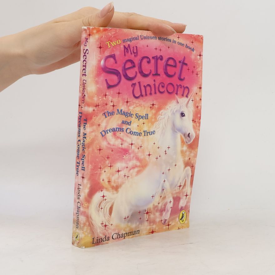 Linda Champan My Secret Unicorn. The Magic Spell and Drems Come True