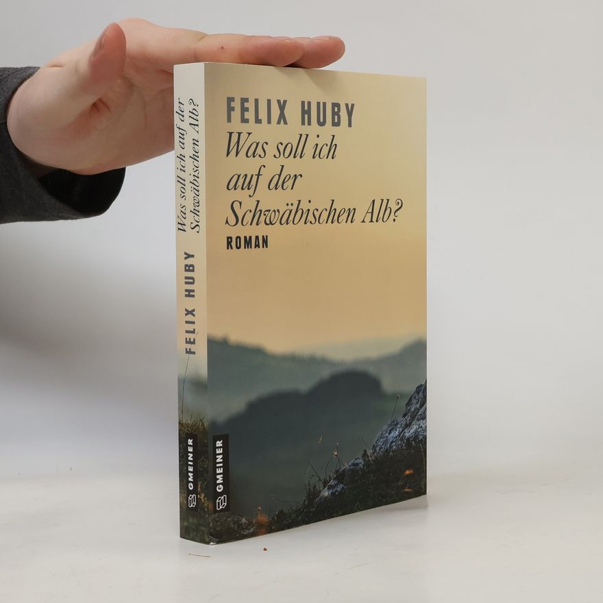 Felix Huby Was soll ich auf der Schwäbischen Alb?