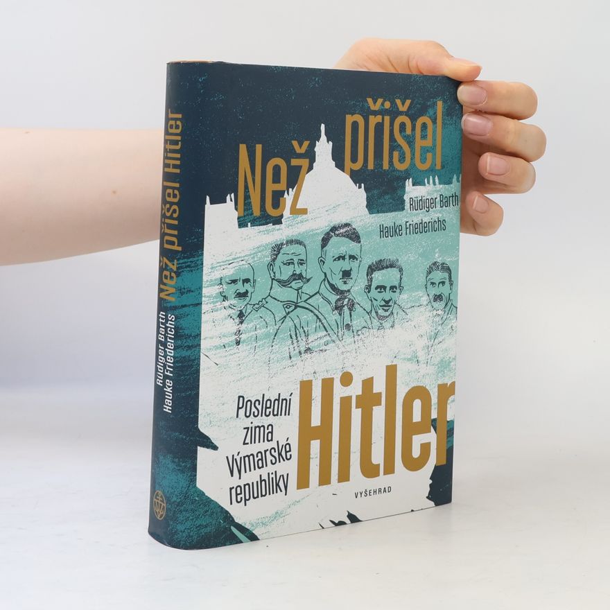 Wolf-Rüdiger Barth Než přišel Hitler: Poslední zima Výmarské republiky