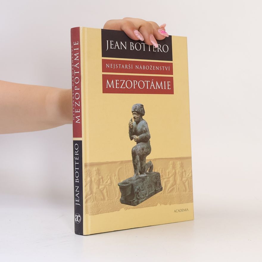 Jean Bottéro Nejstarší náboženství: Mezopotámie