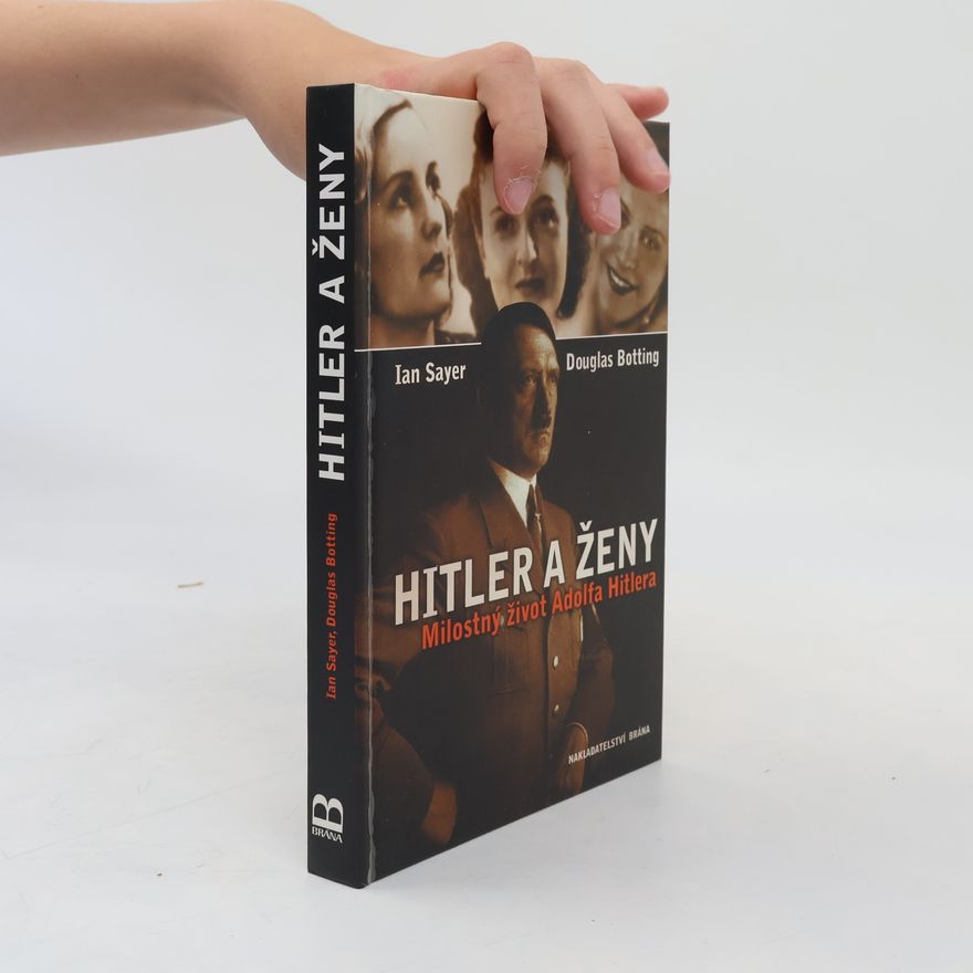 Ian Sayer Hitler a ženy. Milostný život Adolfa Hitlera