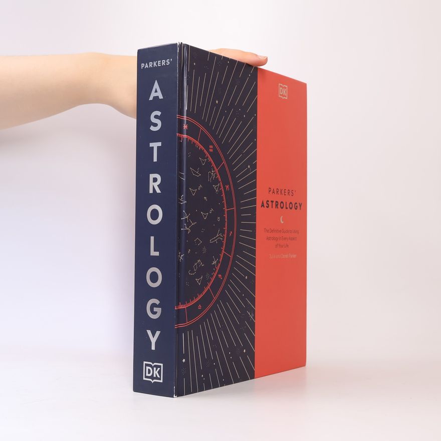Julia Parker Parkers' Astrology: The Definitive Guide to Using Astrology in Every Aspect of Your Life