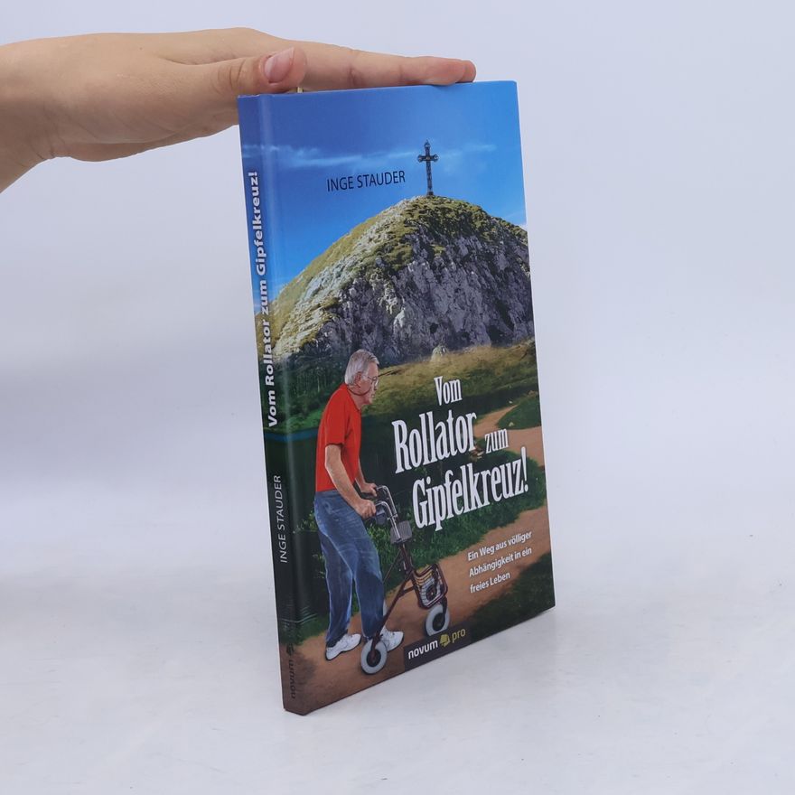 Inge Stauder Vom Rollator zum Gipfelkreuz!