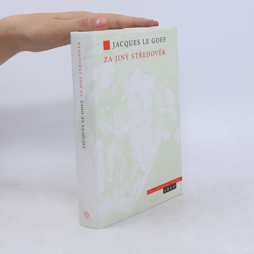 Jacques Le Goff Za jiný středověk. Čas, práce a kultura na středověkém Západě
