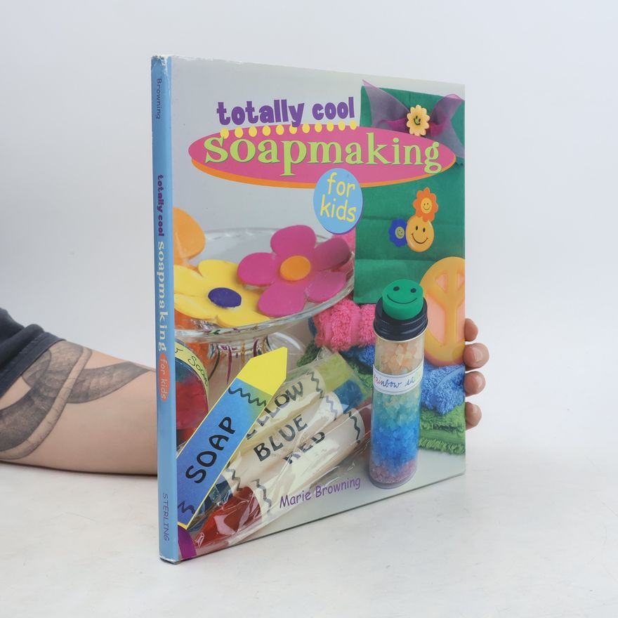 Marie Browning Totally Cool Soapmaking for Kids