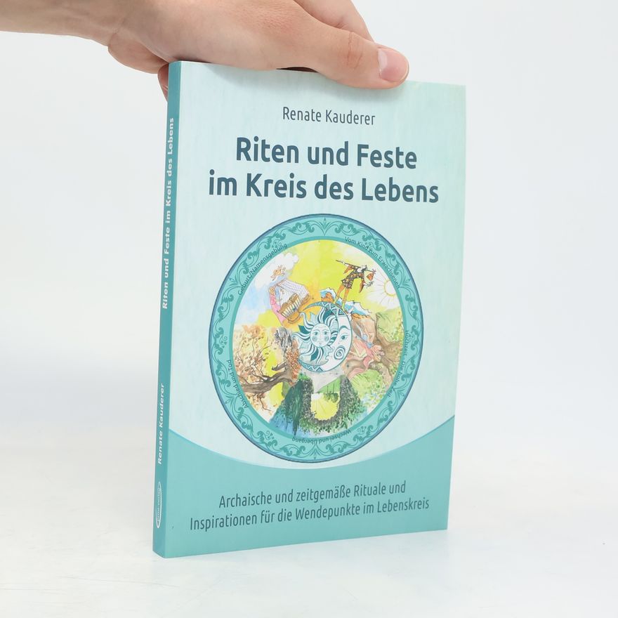 Renate Kauderer Riten und Feste im Kreis des Lebens