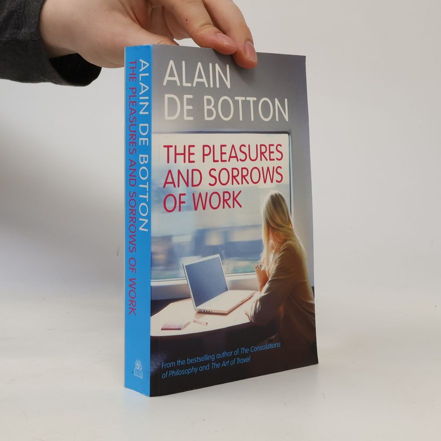 Alain de Botton The Pleasures and Sorrows of Work