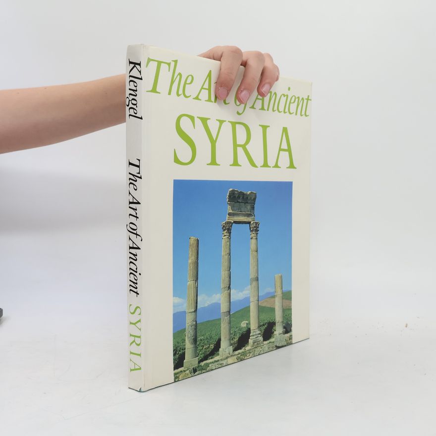 Horst Klengel The Art of Ancient Syria