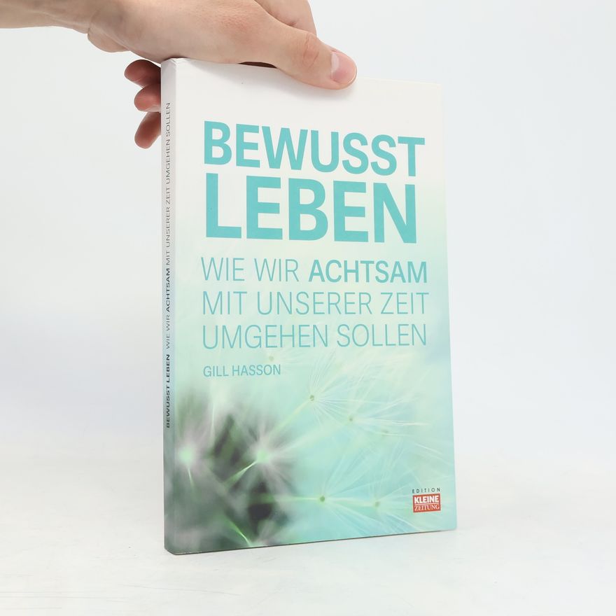 Gill Hasson Bewusst Leben. Wie wir Achtsam mit Unserer Zeit Umgehen Sollen