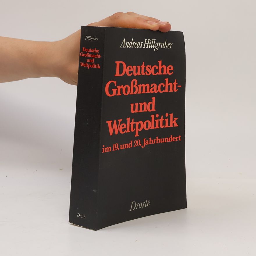 Andreas Hillgruber Deutsche Grossmacht- und Weltpolitik im 19. [neunzehnten] und 20. [zwanzigsten] Jahrhundert