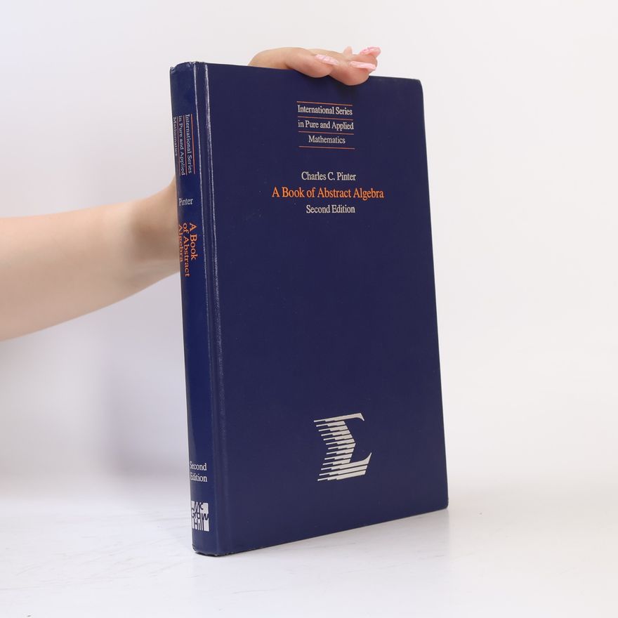 Charles C. Pinter International Series in Pure and Applied Mathematics: A Book of Abstract Algebra