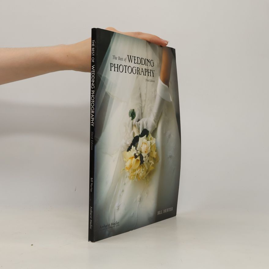 Bill Hurter The Best of Wedding Photography - Third Edition