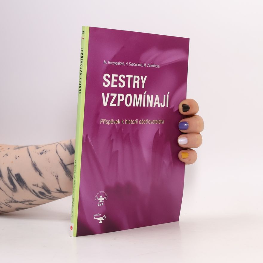 Marie Zvoníčková Sestry vzpomínají. Příspěvek k historii ošetřovatelství