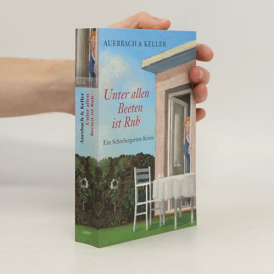 Auerbach & Keller Unter allen Beeten ist Ruh' : ein Schrebergarten-Krimi