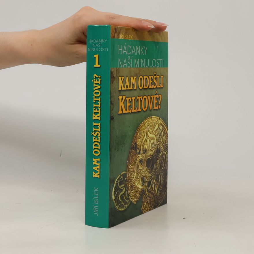 Jiří Bílek Hádanky naší minulosti. 1, Kam odešli Keltové?
