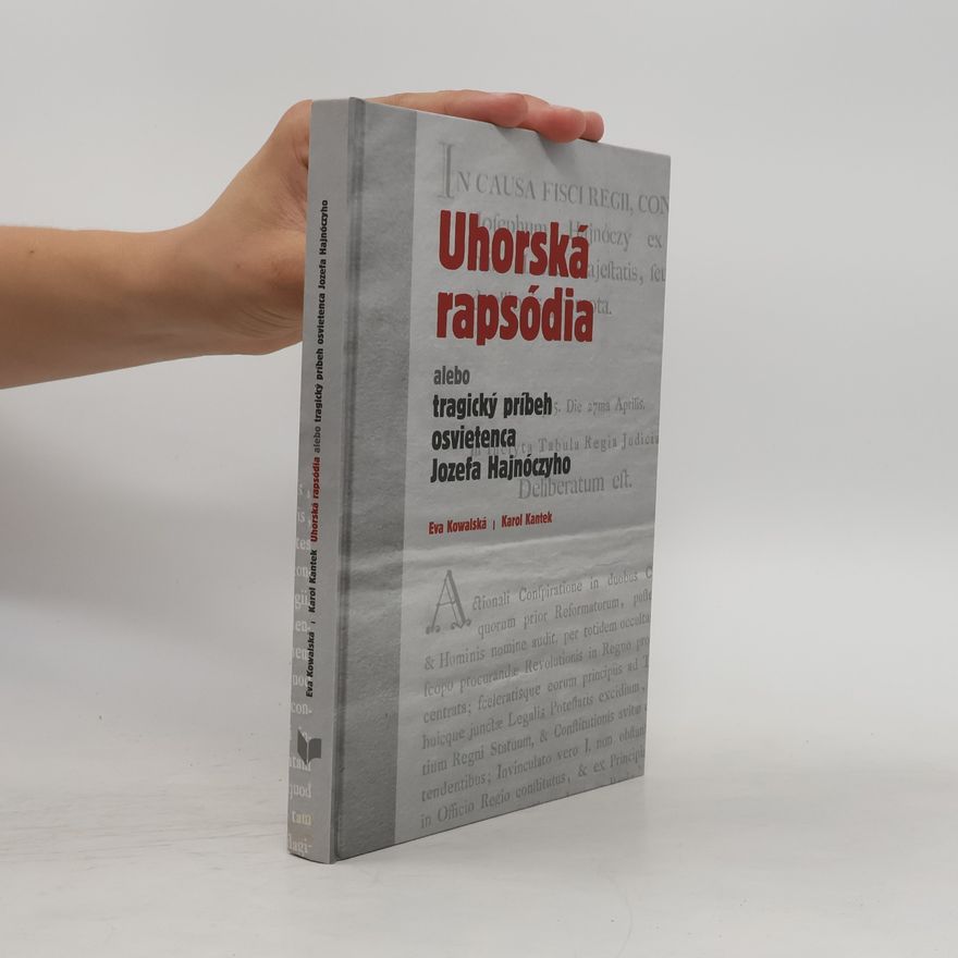 Karol Kantek Uhorská rapsódia alebo tragický príbeh osvietenca Jozefa Hajnóczyho