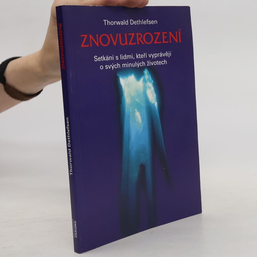 Thorwald Dethlefsen Znovuzrození : setkání s lidmi, kteří vyprávějí o svých minulých životech