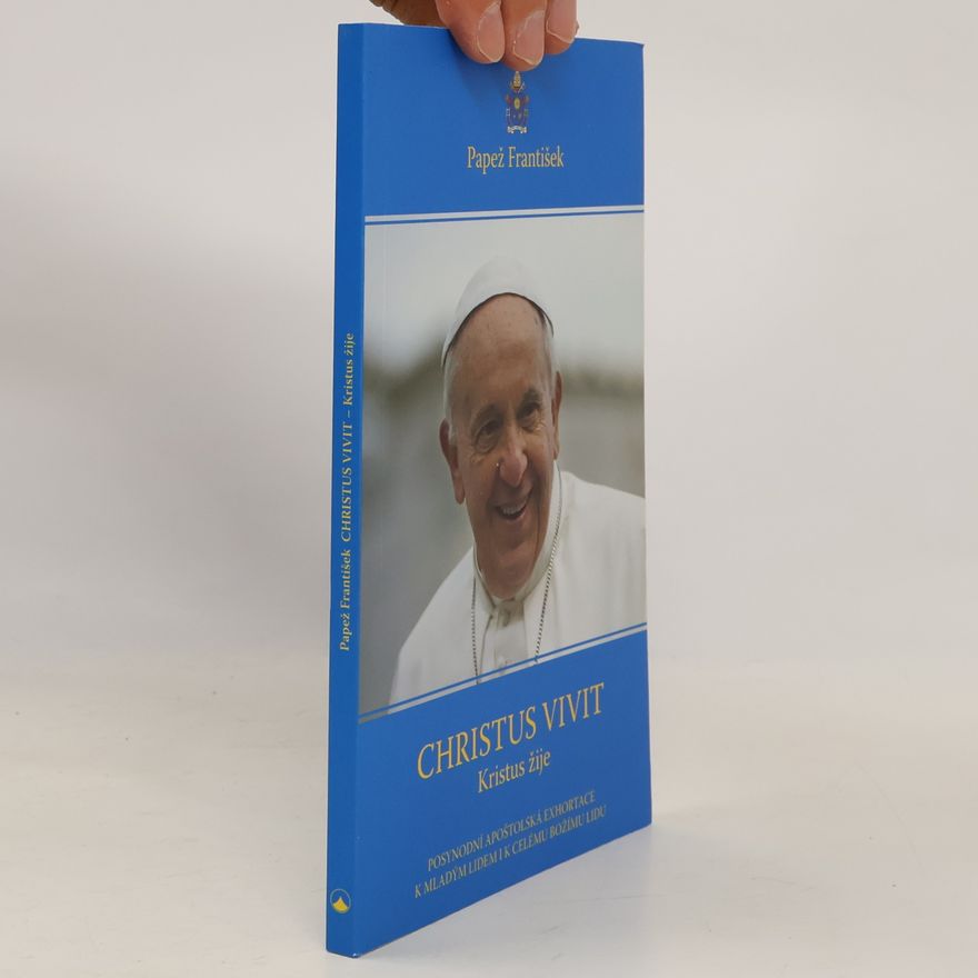 Papež František Christus vivit = Kristus žije: Posynodní apoštolská exhortace k mladým lidem i k celému Božímu lidu