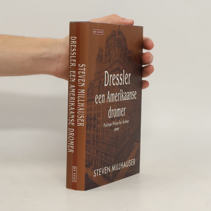 Steven Millhauser Dressler, een Amerikaanse dromer