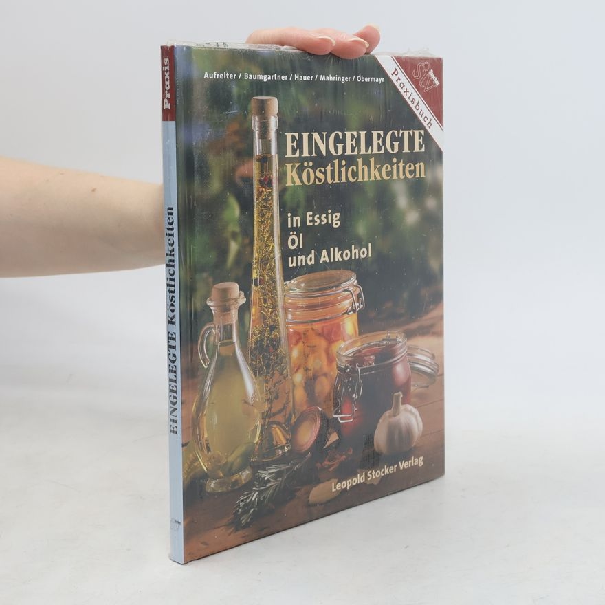 Eva Aufreiter Eingelegte Köstlichkeiten in Essig, Öl und Alkohol