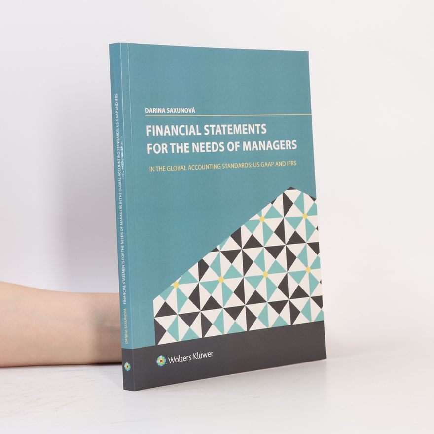 Darina Saxunová Financial Statements for the Needs of Managers in the Global Accounting Standards: US GAAP and IFRS
