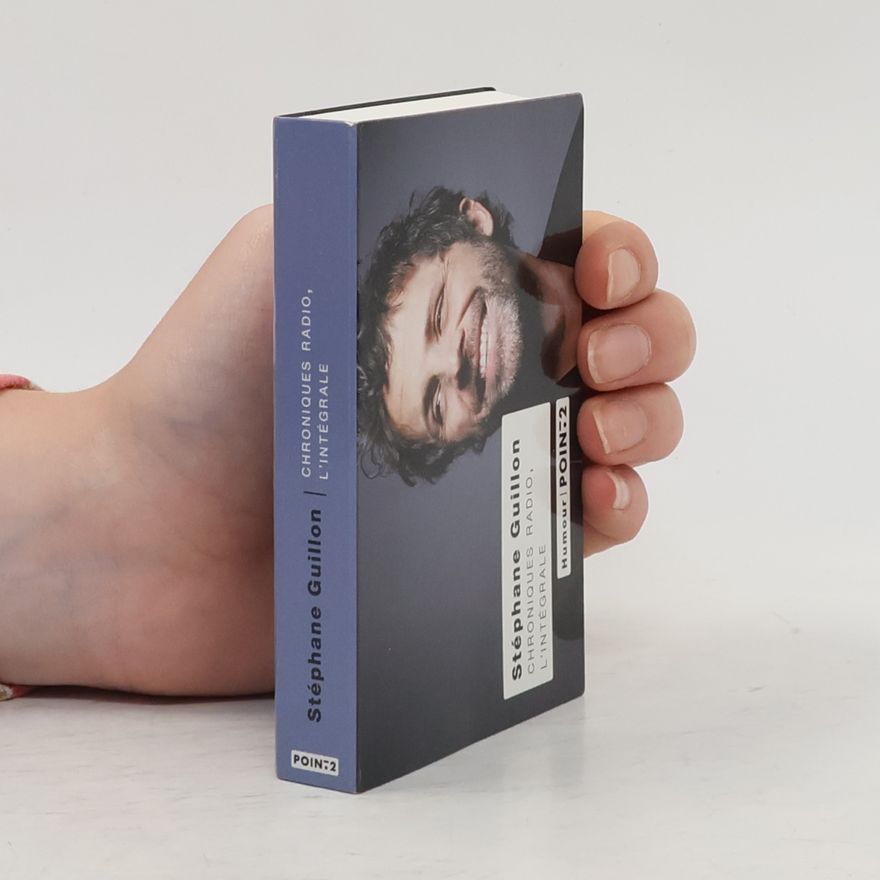 Stéphane Guillon Chroniques radio, l'intégrale