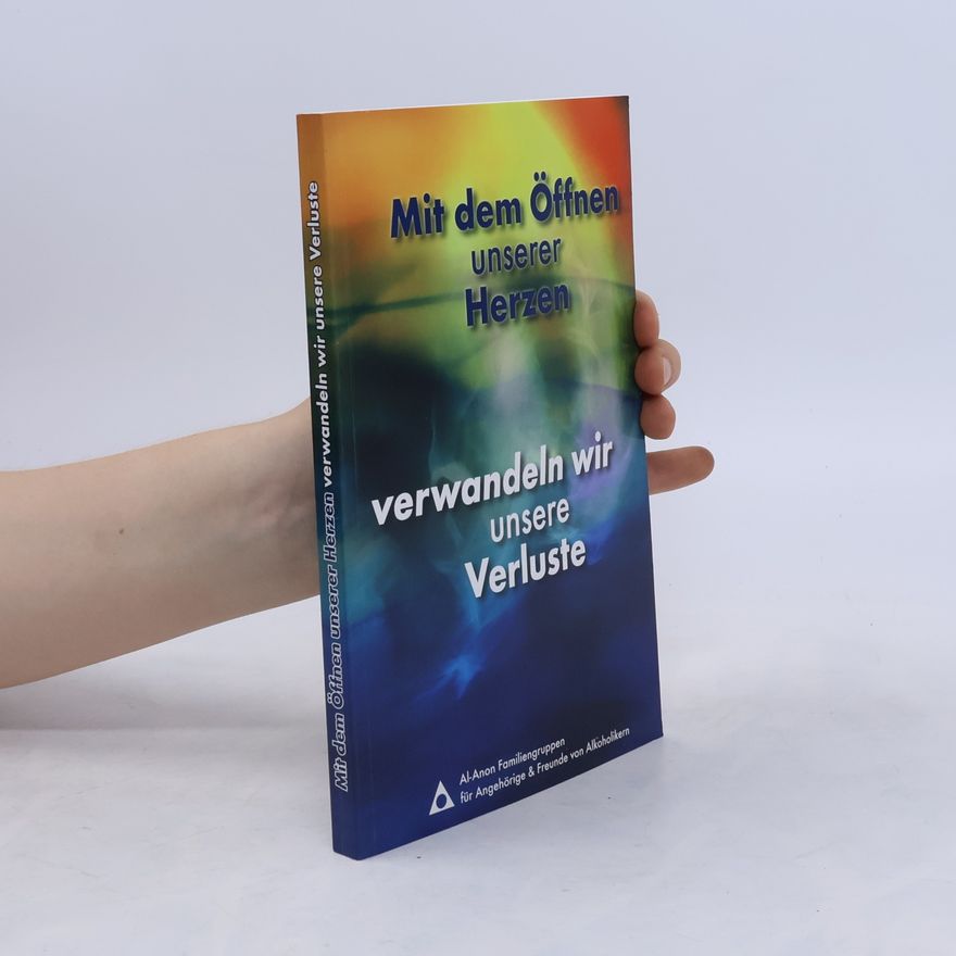 Various authors Mit dem Öffnen unserer Herzen verwandeln wir unsere Verluste