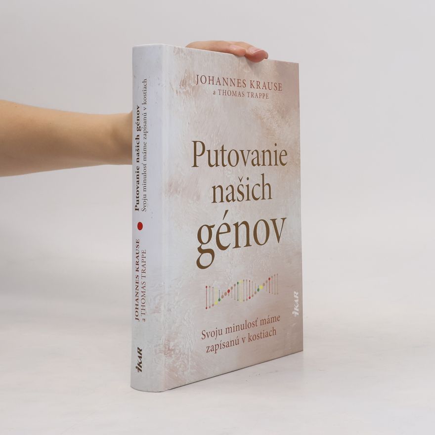 Johannes Krause Putovanie našich génov: Svoju minulosť máme zapísanú v kostiach