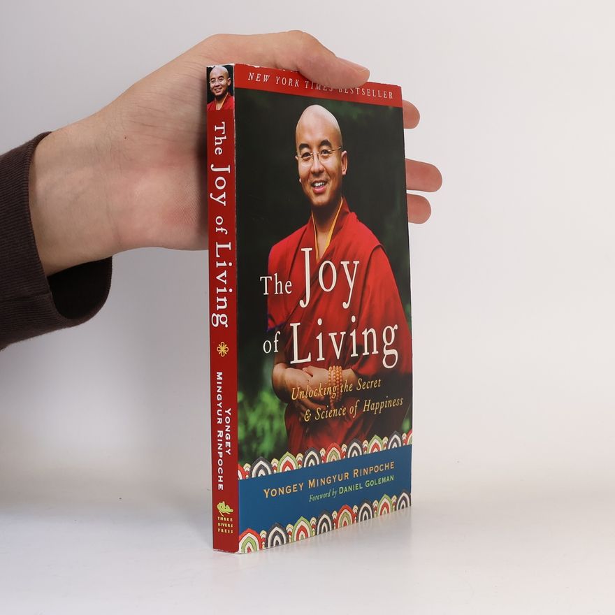 Yongey Mingyur Rinpoche The Joy of Living: Unlocking the Secret and Science of Happiness