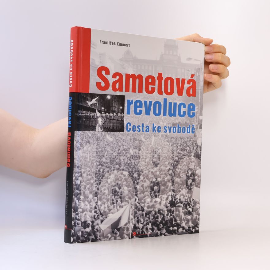 František Emmert Sametová revoluce : cesta ke svobodě
