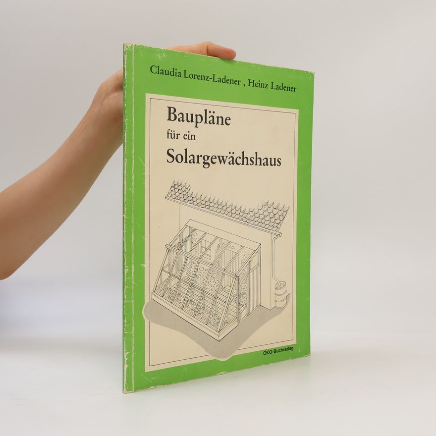 Claudia Lorenz-Ladener Baupläne für ein Solargewächshaus
