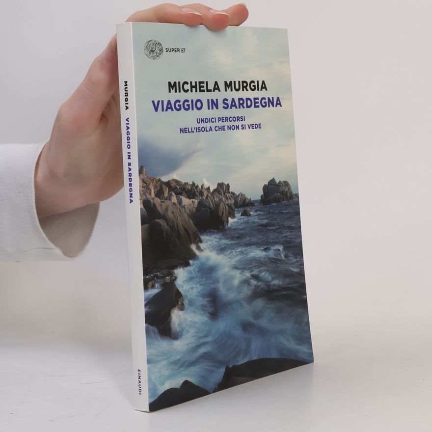 Michela Murgia Viaggio in Sardegna. Undici percorsi nell'isola che non si vede