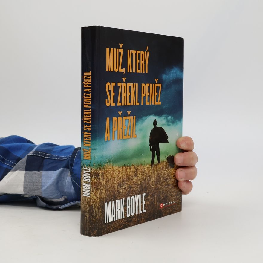 Mark Boyle Muž, který se zřekl peněz a přežil