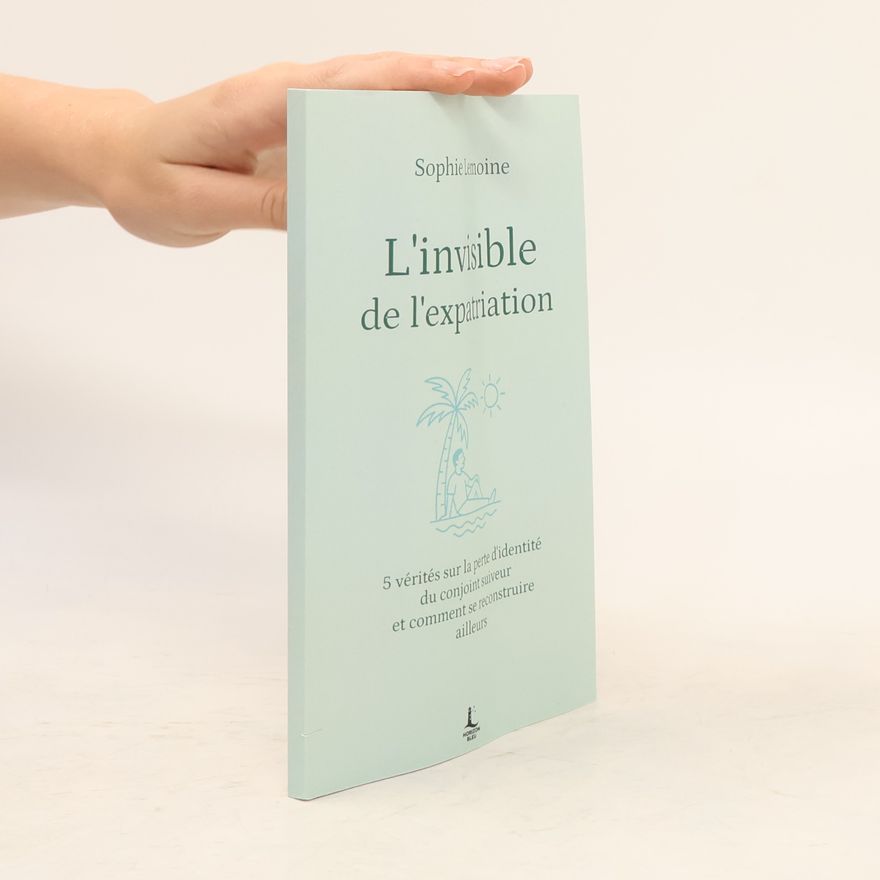 Sophie Lemoine Equilibre intérieur: L'invisible de l'expatriation