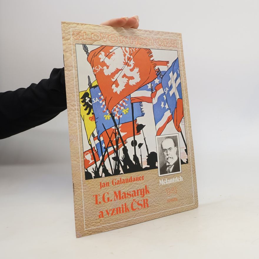 Jan Galandauer Slovo k historii 14/1988. T. G. Masaryk a vznik ČSR