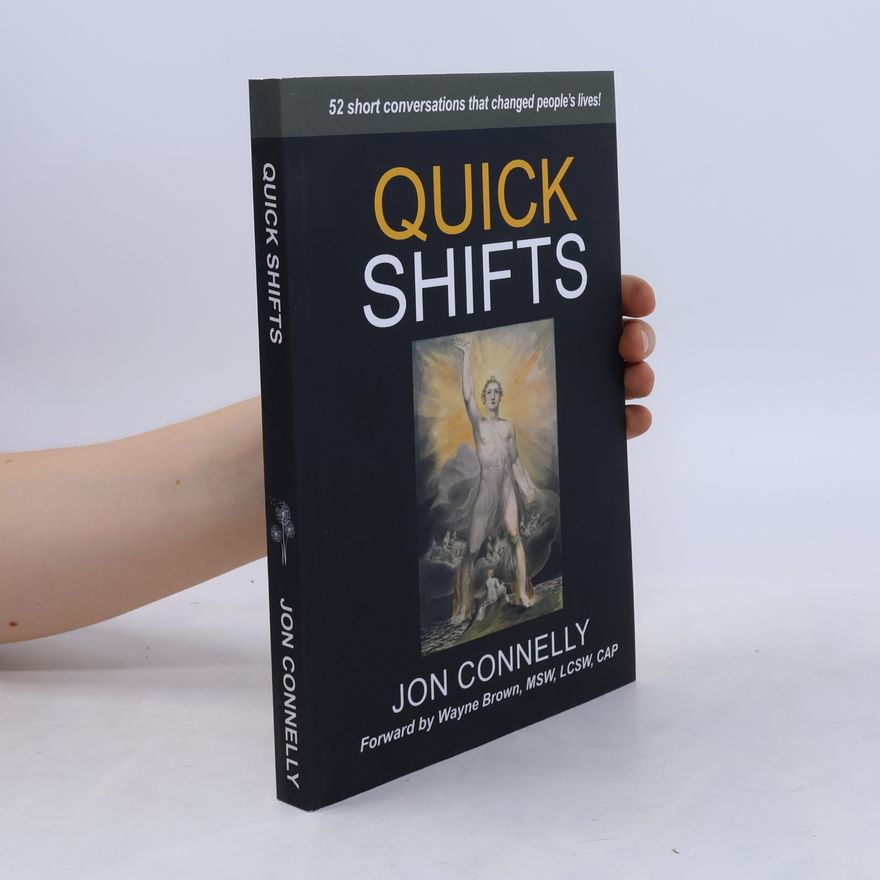 Jon Connelly Quick Shifts: 52 Short Conversations That Changed People's Lives!