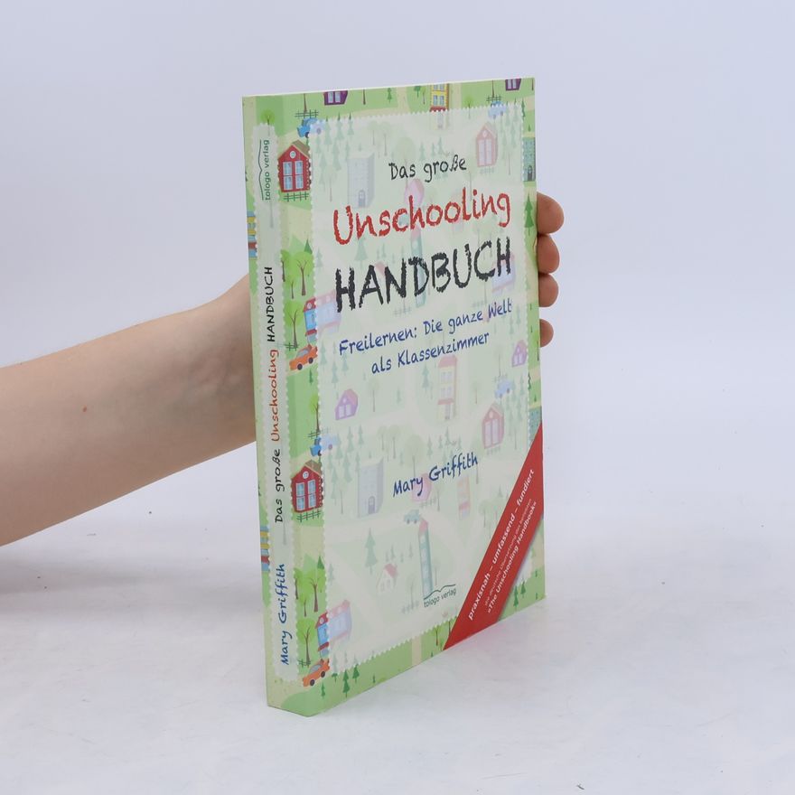 Mary Griffith Das große Unschooling-Handbuch
