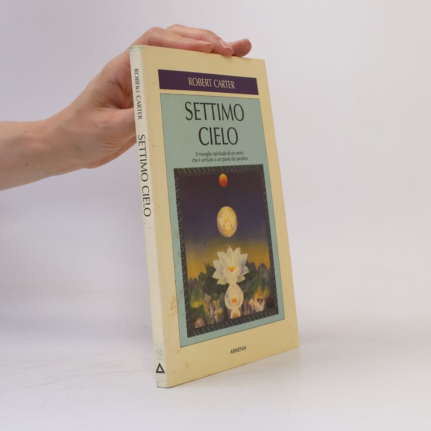 Robert Carter Settimo cielo. Il risveglio spirituale di un uomo che è arrivato a un passo dal paradiso