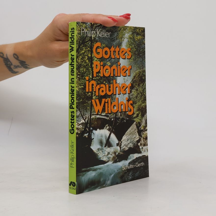 W. Phillip Keller Gottes Pionier in rauher Wildnis