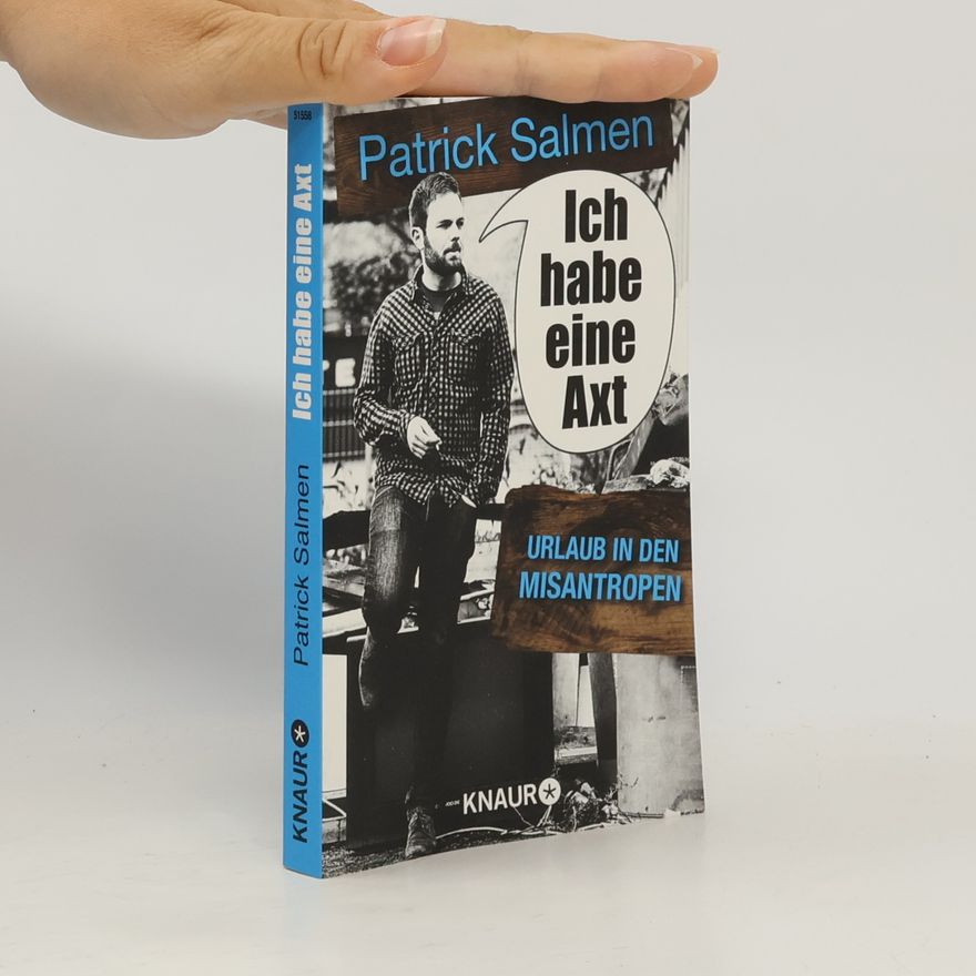 Patrick Salmen Ich habe eine Axt. Urlaub in den Misantropen.