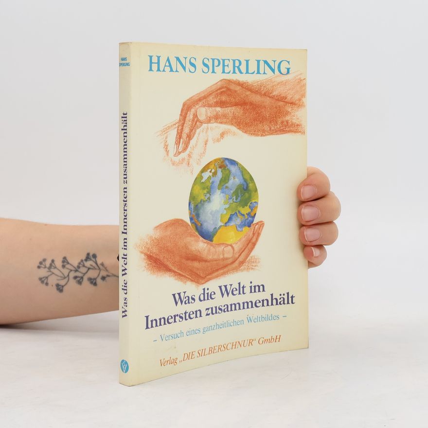 Hans Joachim Sperling Was die Welt im Innersten zusammenhält