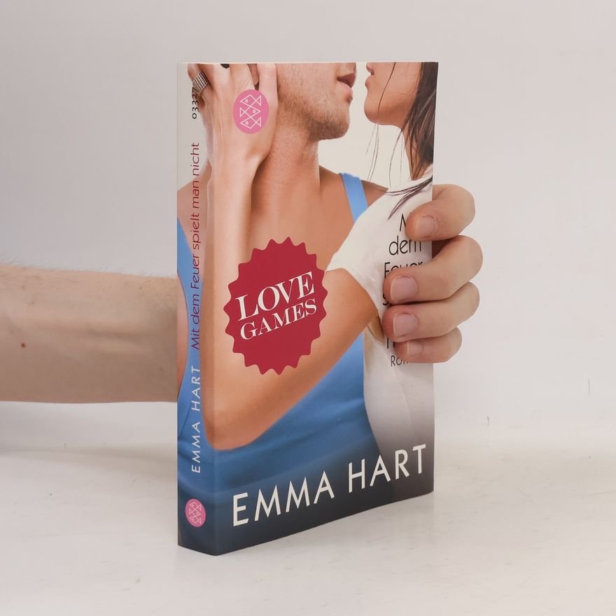 Emma Hart Love Games . Mit dem Feuer spielt man nicht