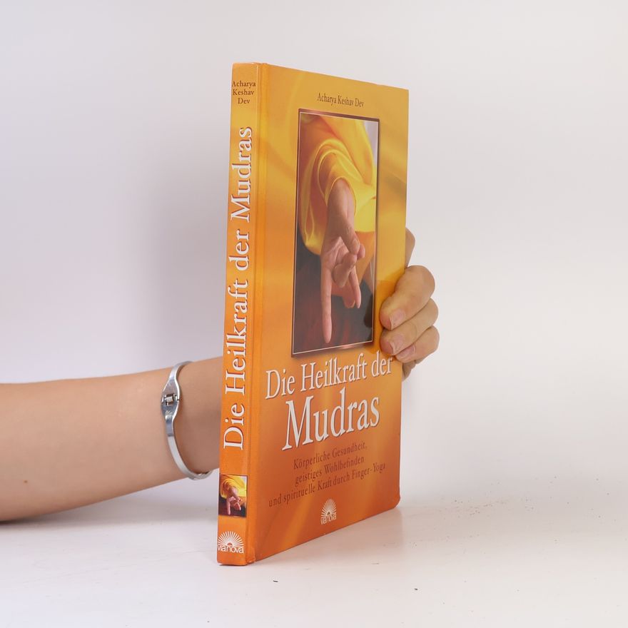 Acharya Keshav Dev Die Heilkraft der Mudras