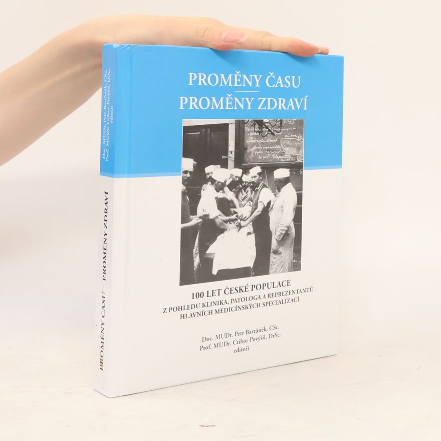 Ctibor Povýšil Proměny času - Proměny zdraví : 100 let české populace z pohledu klinika, patologa a reprezentantů hlavních medicínských specializací