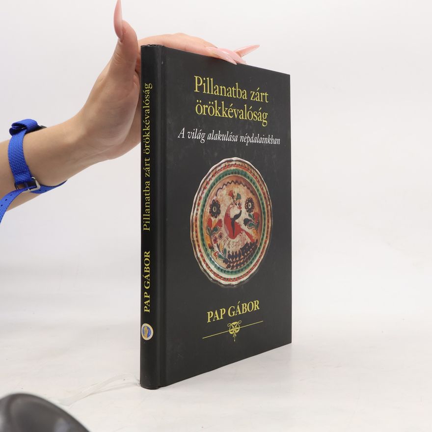 Pap Gábor Pillanatba zárt örökkévalóság