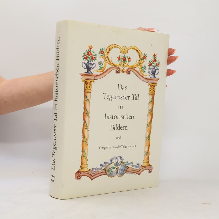 Hans Halmbacher Das Tegernseer Tal in historischen Bildern und Ortsgeschichten der Talgemeinden
