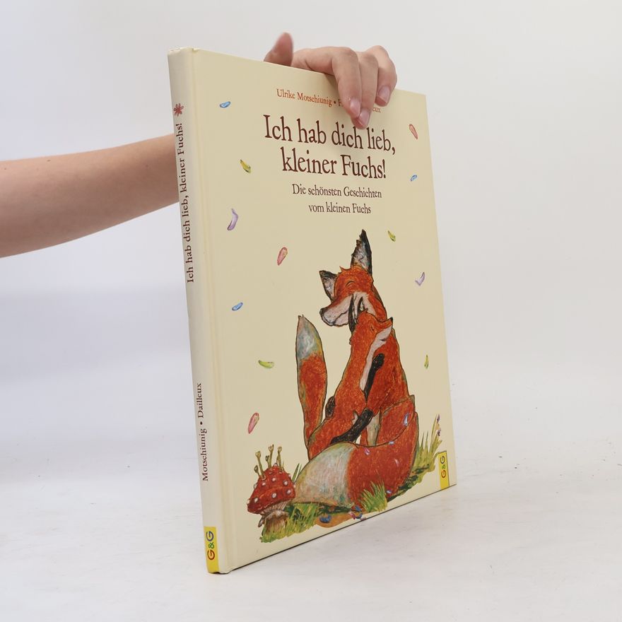 Ulrike Motschiunig Ich hab dich lieb, kleiner Fuchs!