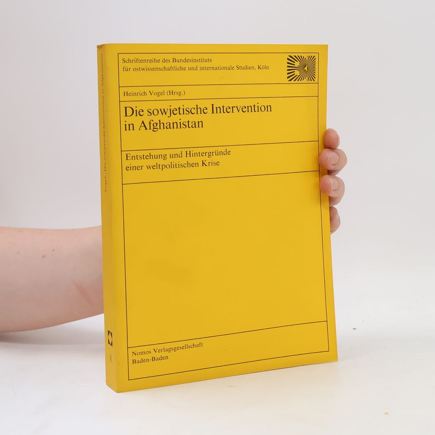 Heinrich Vogel Schriftenreihe des Bundesinstituts für Ostwissenschaftliche und Internationale Studien, Köln - 8: Die sowjetische Intervention in Afghanistan