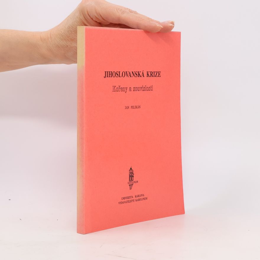 Jan Pelikán Jihoslovanská krize: Kořeny a souvislosti