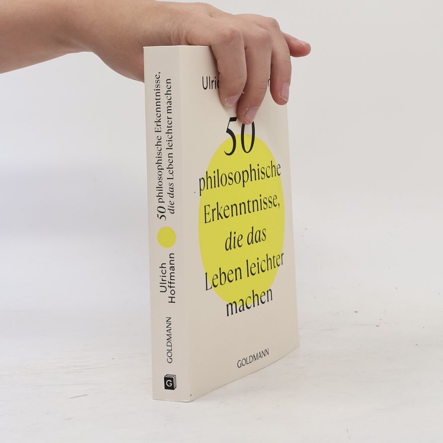Ulrich Hoffmann 50 philosophische Erkenntnisse, die das Leben leichter machen